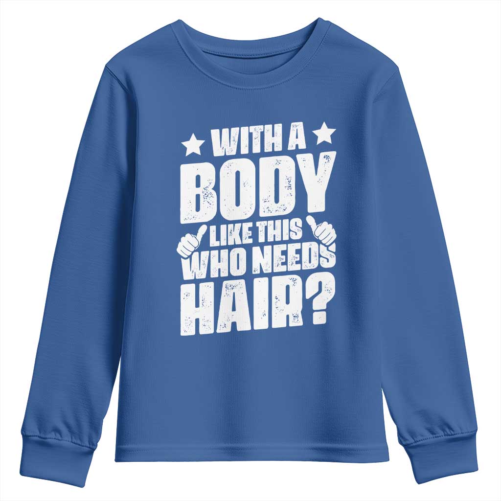With A Body Like This Who Needs Hair Youth Sweatshirt Dad Bald Man Fathers Day TS11 Royal Blue Print Your Wear