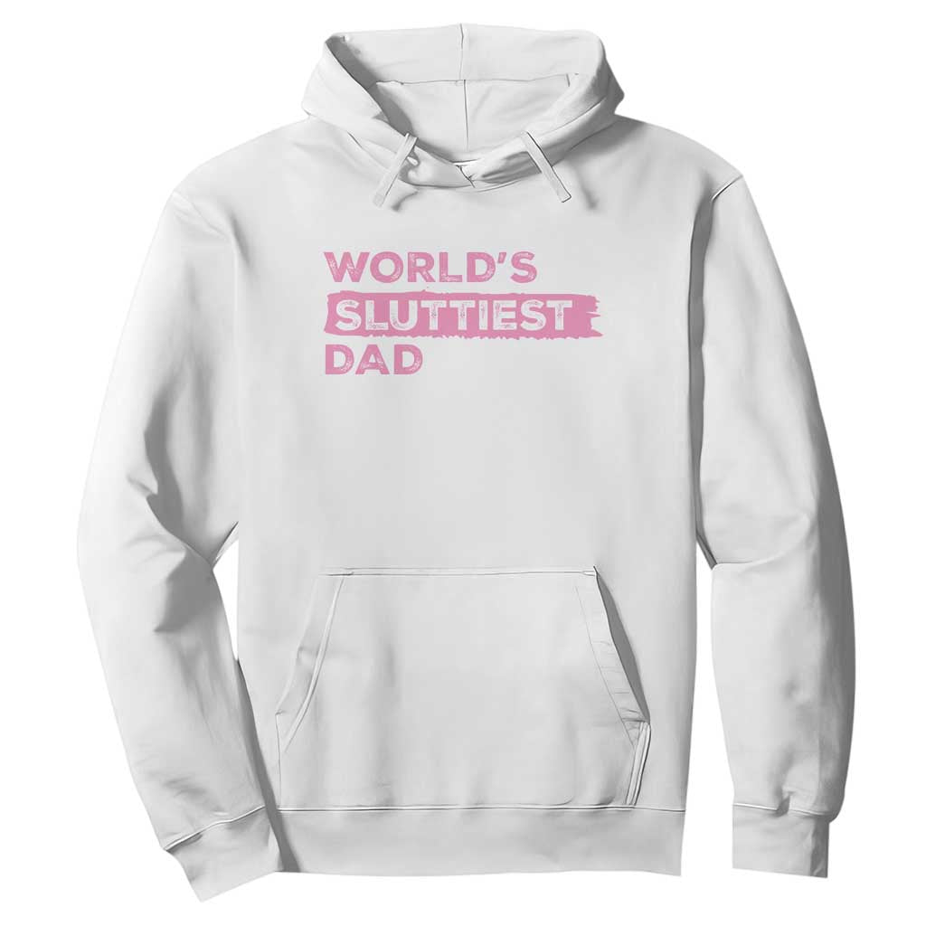 Worlds Sluttiest Dad Hoodie Funny Meme Joke TS10 White Print Your Wear