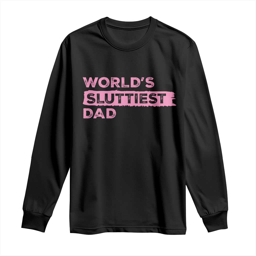 Worlds Sluttiest Dad Long Sleeve Shirt Funny Meme Joke TS10 Black Print Your Wear