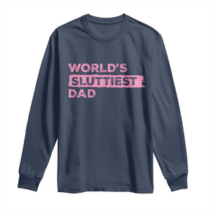 Worlds Sluttiest Dad Long Sleeve Shirt Funny Meme Joke TS10 Navy Print Your Wear