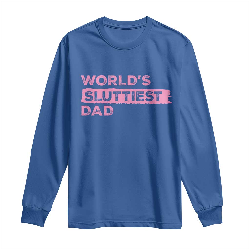 Worlds Sluttiest Dad Long Sleeve Shirt Funny Meme Joke TS10 Royal Blue Print Your Wear