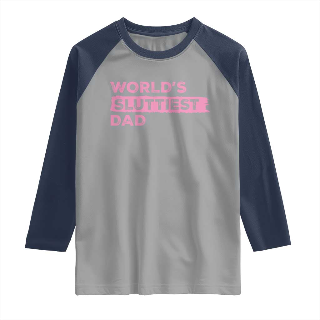 Worlds Sluttiest Dad Raglan Shirt Funny Meme Joke TS10 Sport Gray Navy Print Your Wear