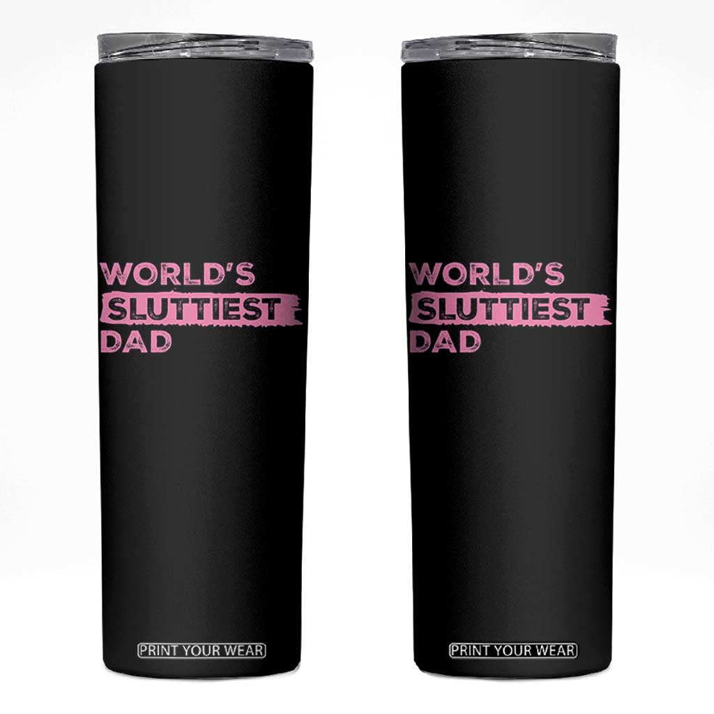 Worlds Sluttiest Dad Skinny Tumbler Funny Meme Joke TS10 Black Print Your Wear