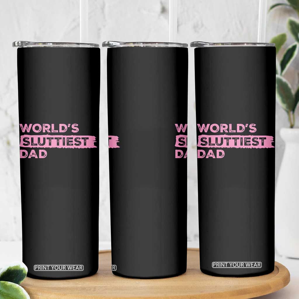 Worlds Sluttiest Dad Skinny Tumbler Funny Meme Joke TS10 Print Your Wear
