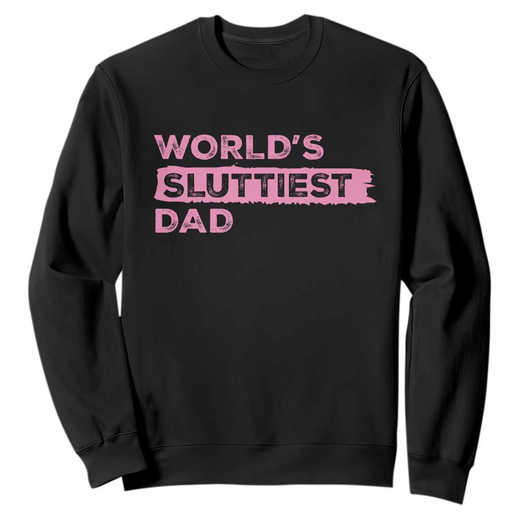 Worlds Sluttiest Dad Sweatshirt Funny Meme Joke TS10 Black Print Your Wear