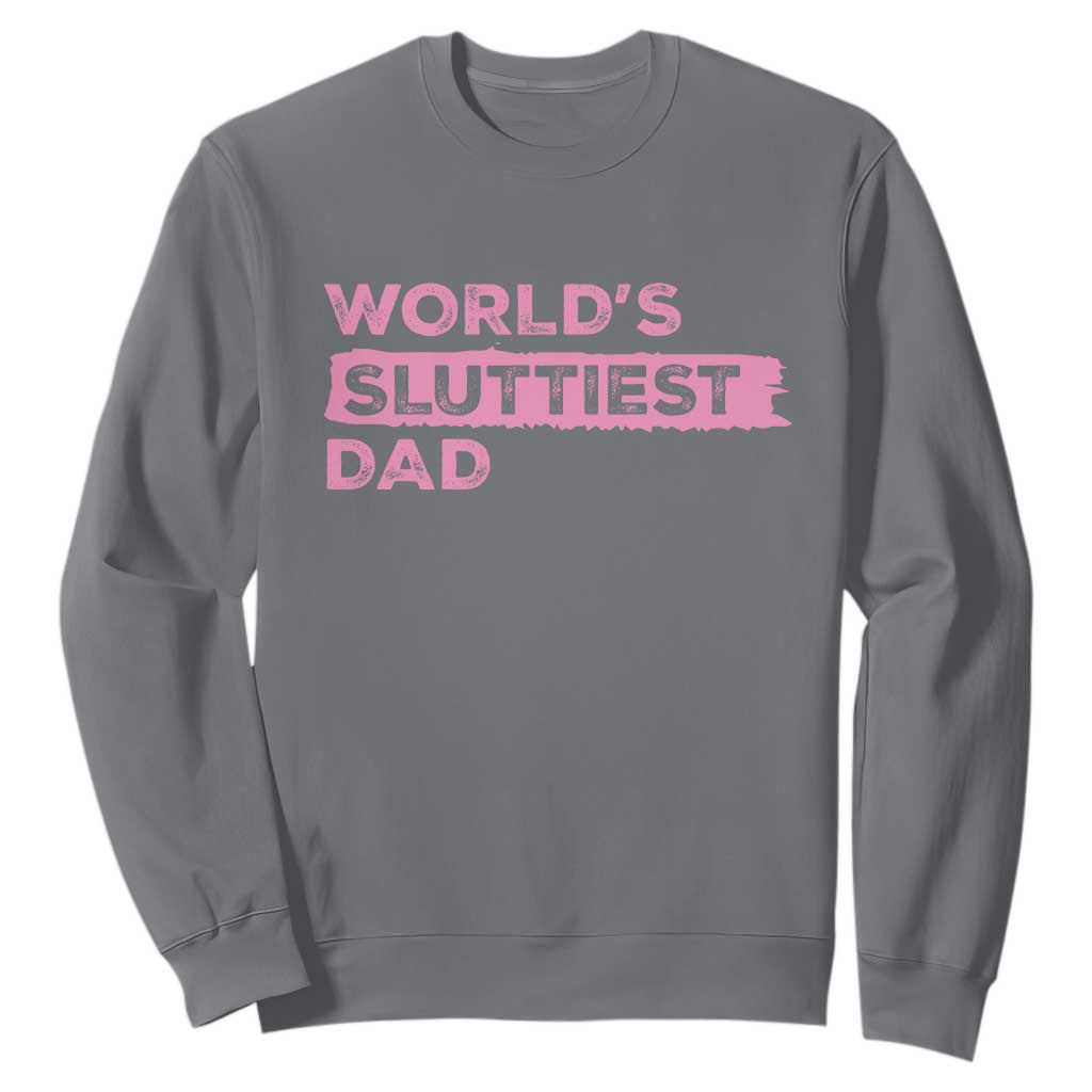 Worlds Sluttiest Dad Sweatshirt Funny Meme Joke TS10 Charcoal Print Your Wear