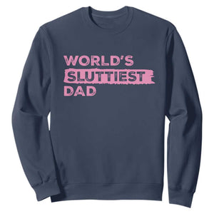 Worlds Sluttiest Dad Sweatshirt Funny Meme Joke TS10 Navy Print Your Wear