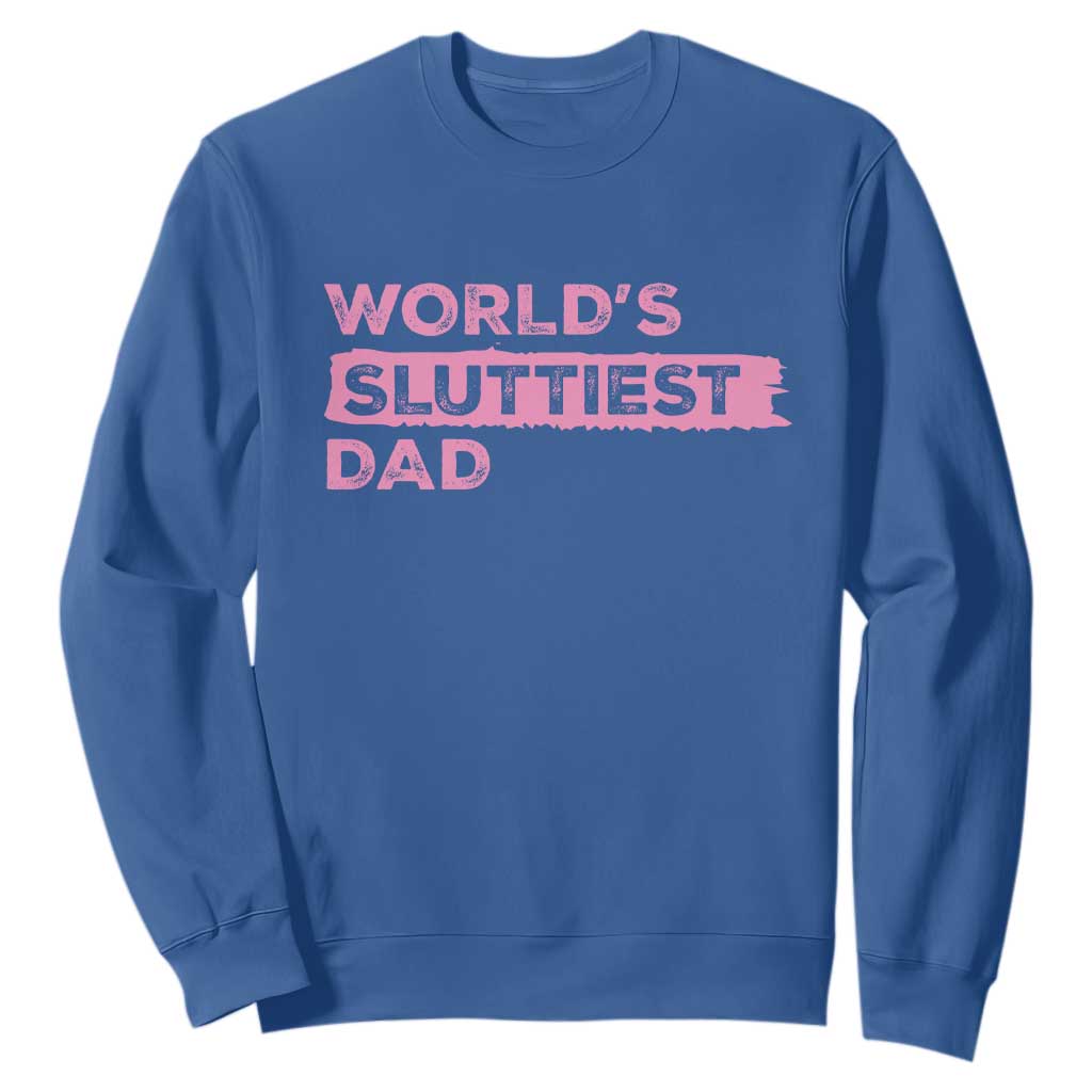 Worlds Sluttiest Dad Sweatshirt Funny Meme Joke TS10 Royal Blue Print Your Wear