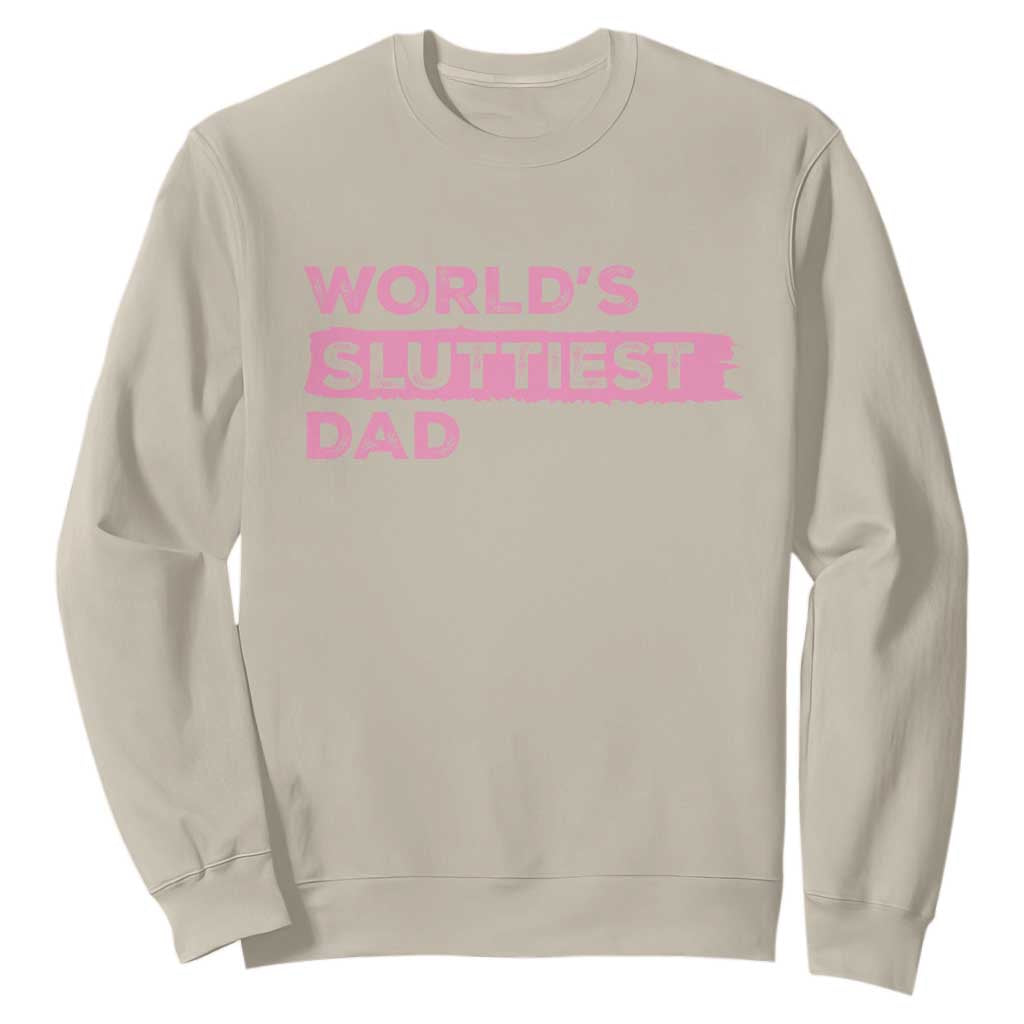 Worlds Sluttiest Dad Sweatshirt Funny Meme Joke TS10 Sand Print Your Wear