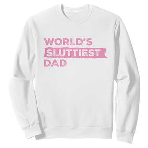 Worlds Sluttiest Dad Sweatshirt Funny Meme Joke TS10 White Print Your Wear