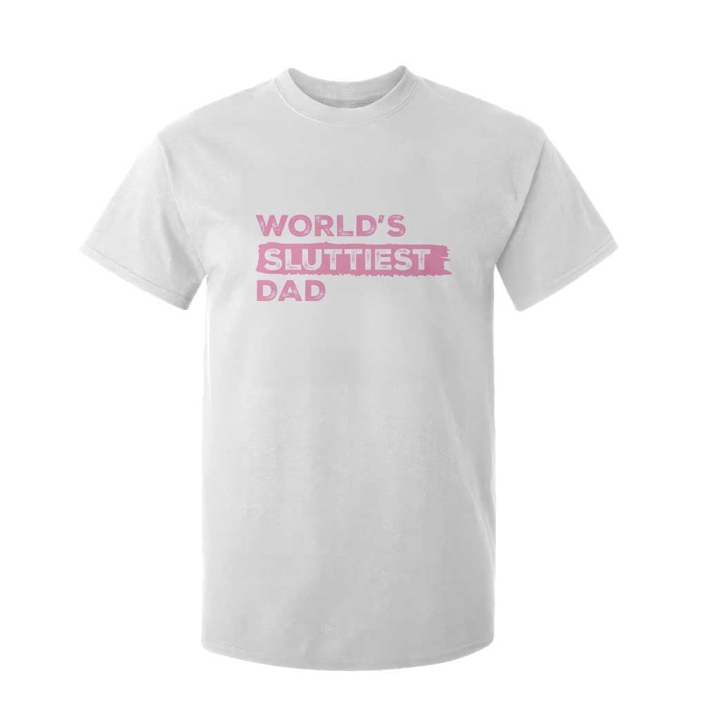 Worlds Sluttiest Dad T Shirt For Kid Funny Meme Joke TS10 White Print Your Wear