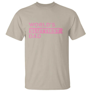 Worlds Sluttiest Dad T Shirt Funny Meme Joke TS10 Sand Print Your Wear