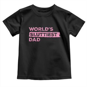 Worlds Sluttiest Dad Toddler T Shirt Funny Meme Joke TS10 Black Print Your Wear