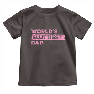 Worlds Sluttiest Dad Toddler T Shirt Funny Meme Joke TS10 Dark Chocolate Print Your Wear