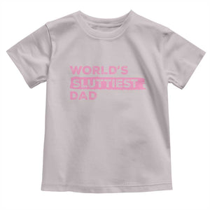Worlds Sluttiest Dad Toddler T Shirt Funny Meme Joke TS10 Ice Gray Print Your Wear