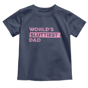 Worlds Sluttiest Dad Toddler T Shirt Funny Meme Joke TS10 Navy Print Your Wear