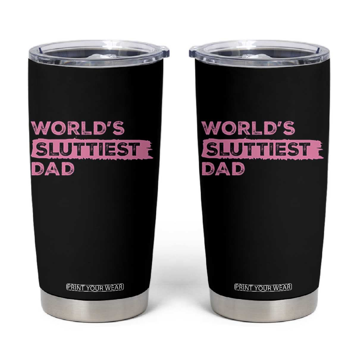 Worlds Sluttiest Dad Tumbler Cup Funny Meme Joke TS10 Black Print Your Wear