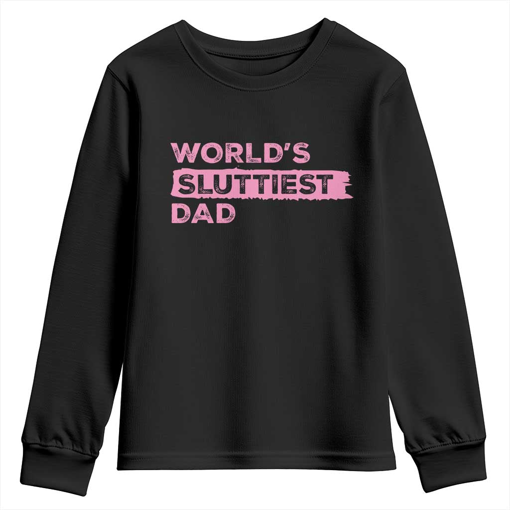 Worlds Sluttiest Dad Youth Sweatshirt Funny Meme Joke TS10 Black Print Your Wear