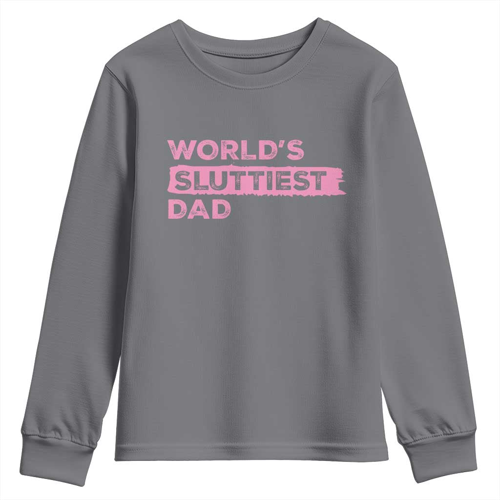 Worlds Sluttiest Dad Youth Sweatshirt Funny Meme Joke TS10 Charcoal Print Your Wear