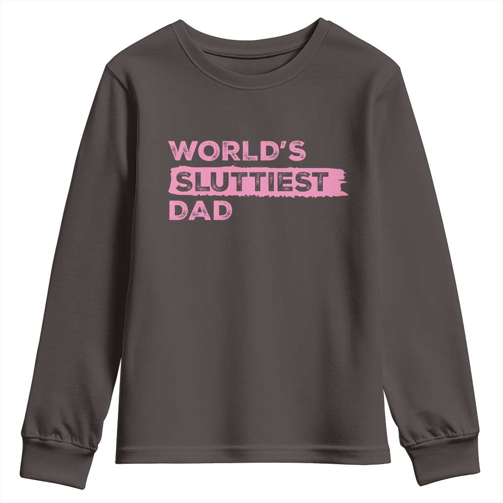 Worlds Sluttiest Dad Youth Sweatshirt Funny Meme Joke TS10 Dark Chocolate Print Your Wear