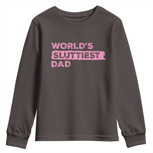 Worlds Sluttiest Dad Youth Sweatshirt Funny Meme Joke TS10 Dark Chocolate Print Your Wear
