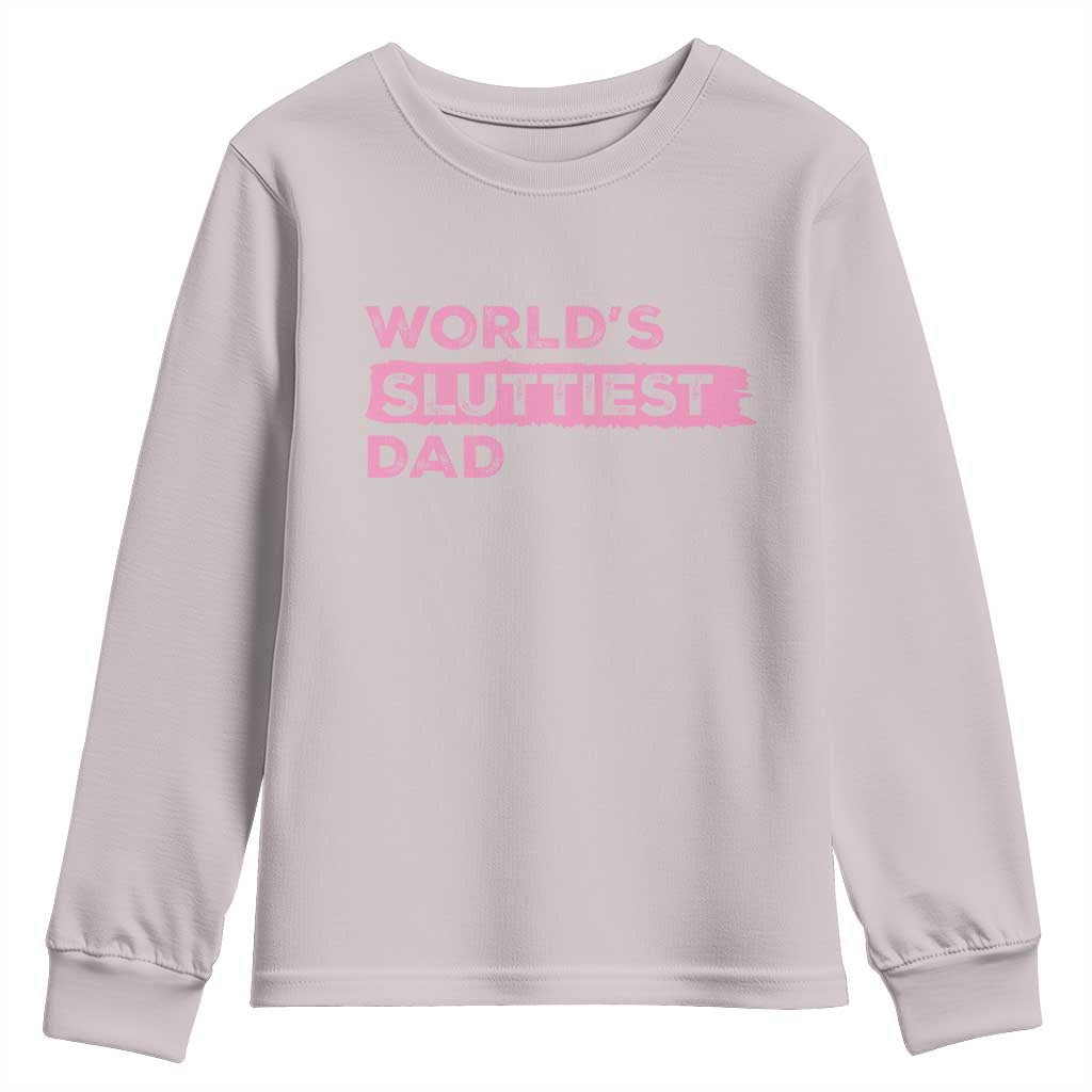 Worlds Sluttiest Dad Youth Sweatshirt Funny Meme Joke TS10 Ice Gray Print Your Wear