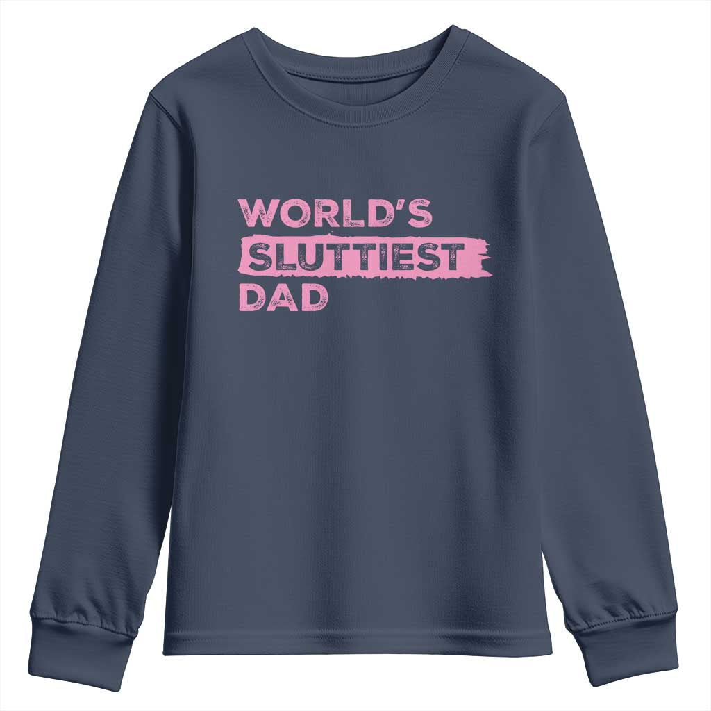 Worlds Sluttiest Dad Youth Sweatshirt Funny Meme Joke TS10 Navy Print Your Wear