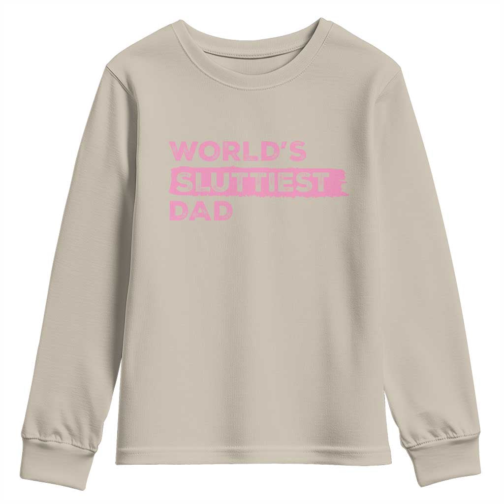 Worlds Sluttiest Dad Youth Sweatshirt Funny Meme Joke TS10 Sand Print Your Wear