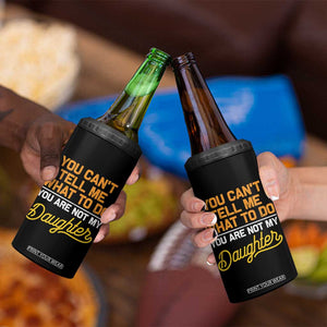 You Can't Tell Me What To Do You're Not My Daughter 4 in 1 Can Cooler Tumbler Funny Dad Gifts From Daughter TS10 Print Your Wear