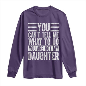 You Can't Tell Me What To Do You're Not My Daughter Long Sleeve Shirt Funny Fathers Day Girl Dad TS10 Purple Print Your Wear