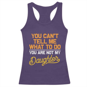 You Can't Tell Me What To Do You're Not My Daughter Racerback Tank Top Funny Dad Gifts From Daughter TS10 Purple Print Your Wear