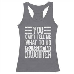 You Can't Tell Me What To Do You're Not My Daughter Racerback Tank Top Funny Fathers Day Girl Dad TS10 Charcoal Print Your Wear