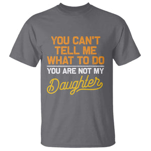 You Can't Tell Me What To Do You're Not My Daughter T Shirt Funny Dad Gifts From Daughter TS10 Charcoal Print Your Wear