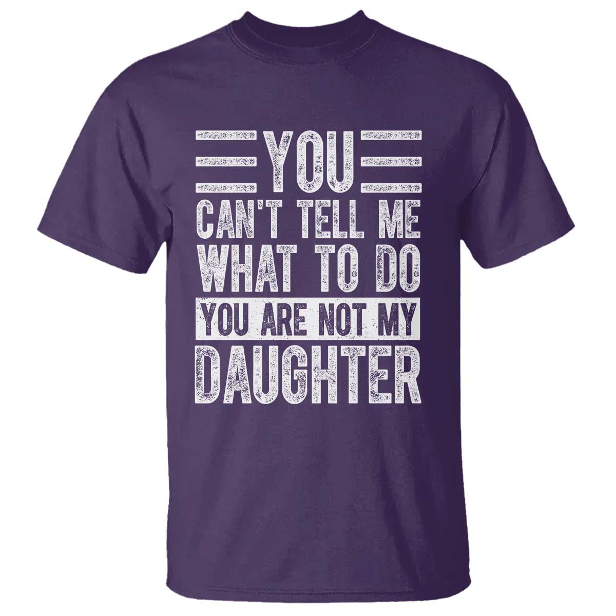 You Can't Tell Me What To Do You're Not My Daughter T Shirt Funny Fathers Day Girl Dad TS10 Purple Print Your Wear