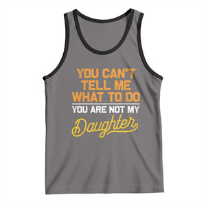 You Can't Tell Me What To Do You're Not My Daughter Tank Top Funny Dad Gifts From Daughter TS10 Deep Heather Black Print Your Wear