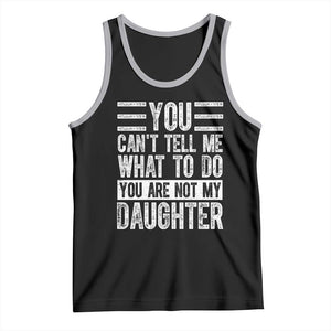 You Can't Tell Me What To Do You're Not My Daughter Tank Top Funny Fathers Day Girl Dad TS10 Black Athletic Heather Print Your Wear
