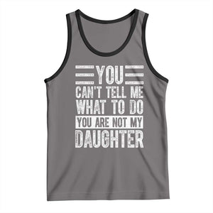 You Can't Tell Me What To Do You're Not My Daughter Tank Top Funny Fathers Day Girl Dad TS10 Deep Heather Black Print Your Wear