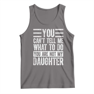 You Can't Tell Me What To Do You're Not My Daughter Tank Top Funny Fathers Day Girl Dad TS10 Deep Heather Print Your Wear