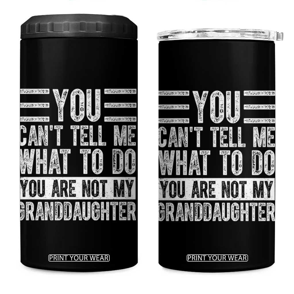 You Can't Tell Me What To Do You're Not My Granddaughter 4 in 1 Can Cooler Tumbler Funny Grandpa Fathers Day TS10 One Size: 16 oz Black Print Your Wear