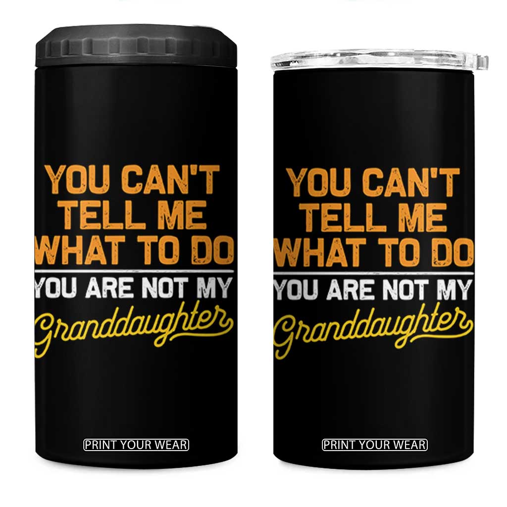 You Can't Tell Me What To Do You're Not My Granddaughter 4 in 1 Can Cooler Tumbler Funny Grandpa TS10 One Size: 16 oz Black Print Your Wear