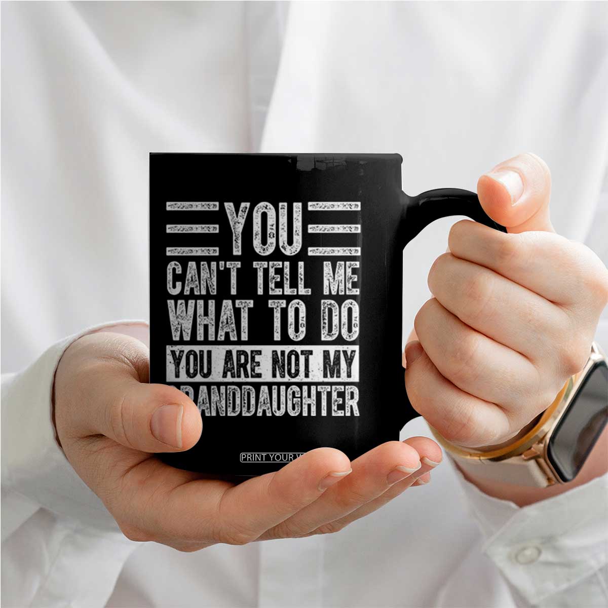 You Can't Tell Me What To Do You're Not My Granddaughter Coffee Mug Funny Grandpa Fathers Day TS10 Print Your Wear