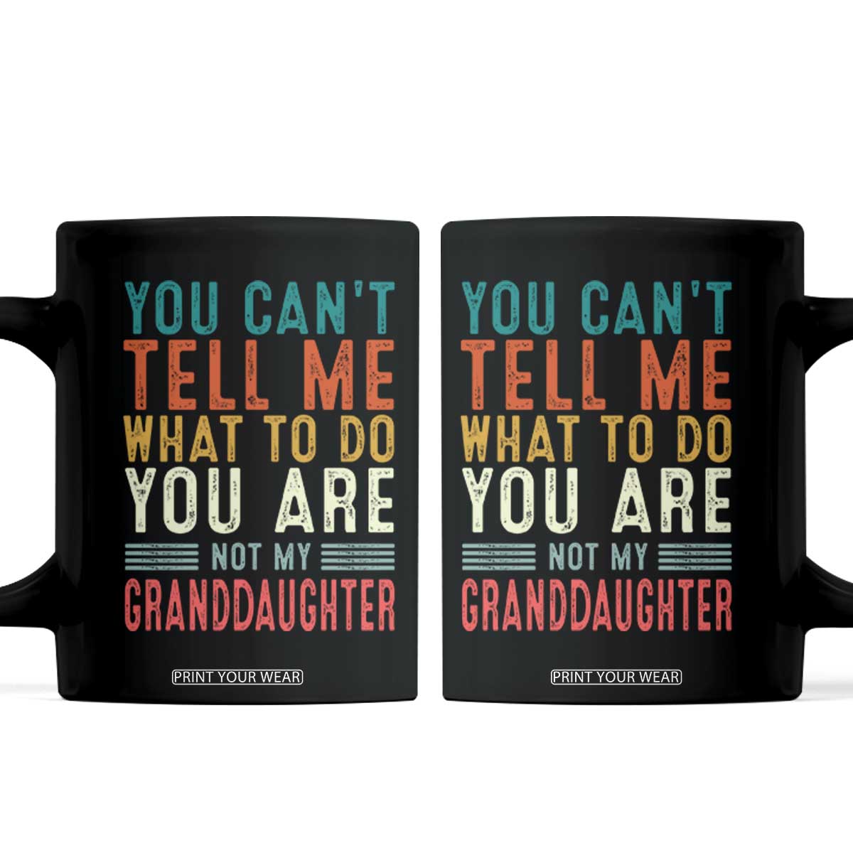 You Can't Tell Me What To Do You're Not My Granddaughter Coffee Mug Funny Grandpa Grandfather Retro TS10 Black Print Your Wear