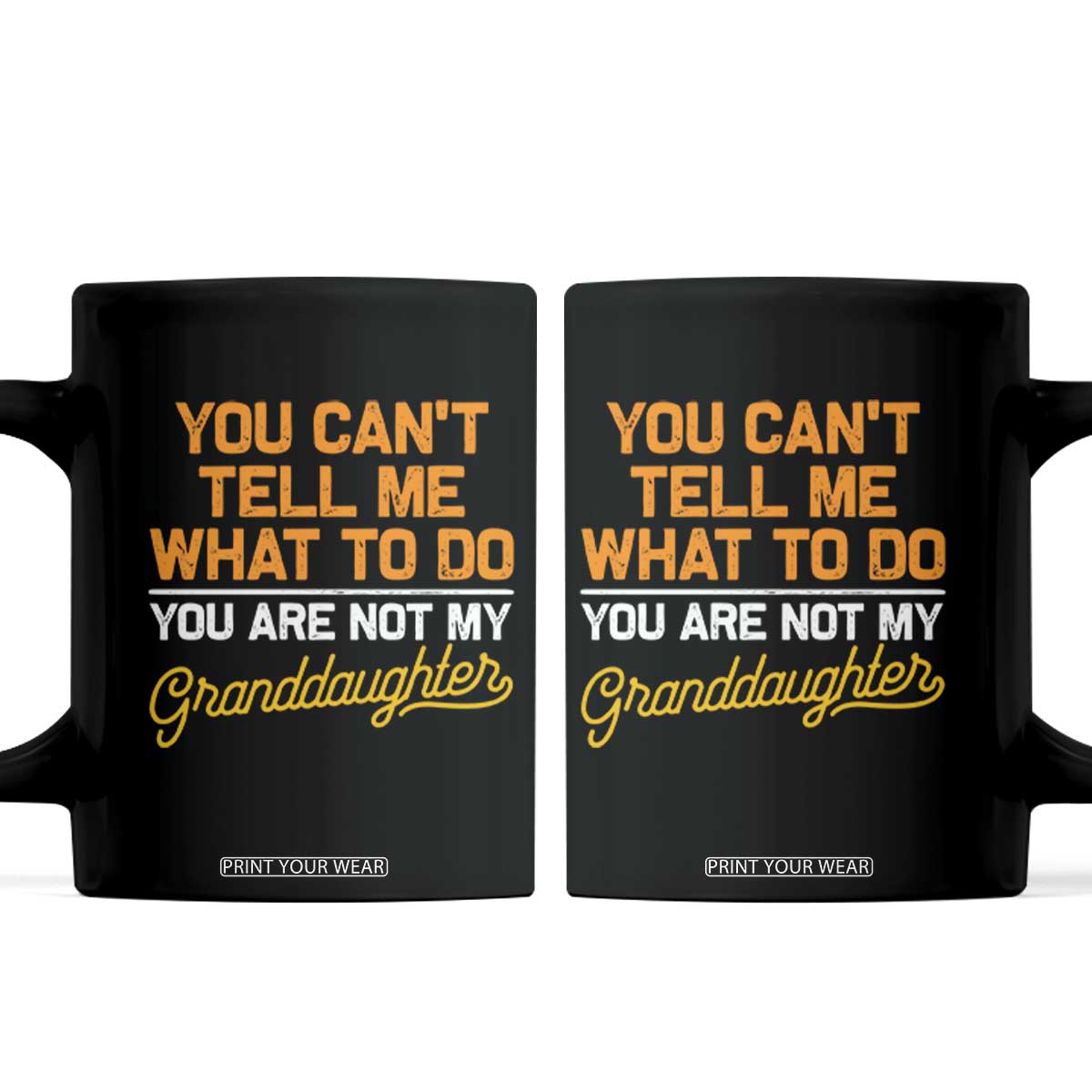 You Can't Tell Me What To Do You're Not My Granddaughter Coffee Mug Funny Grandpa TS10 Black Print Your Wear