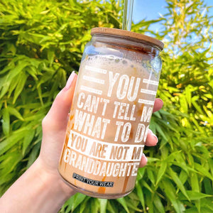You Can't Tell Me What To Do You're Not My Granddaughter Glass Can Funny Grandpa Fathers Day TS10 Print Your Wear