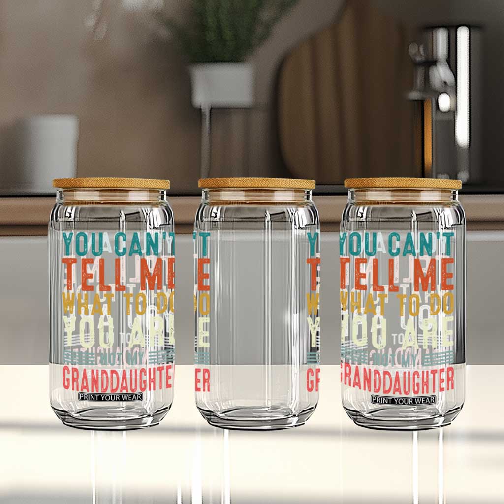 You Can't Tell Me What To Do You're Not My Granddaughter Glass Can Funny Grandpa Grandfather Retro TS10 Print Your Wear