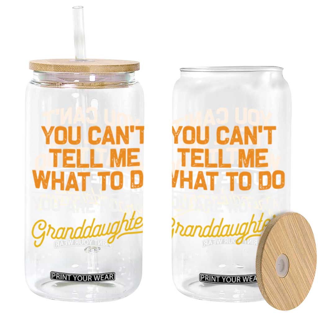 You Can't Tell Me What To Do You're Not My Granddaughter Glass Can Funny Grandpa TS10 Black Print Your Wear