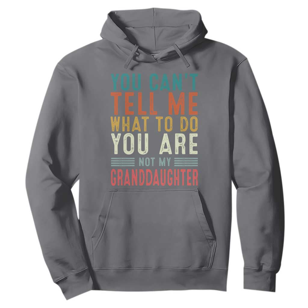 You Can't Tell Me What To Do You're Not My Granddaughter Hoodie Funny Grandpa Grandfather Retro TS10 Charcoal Print Your Wear