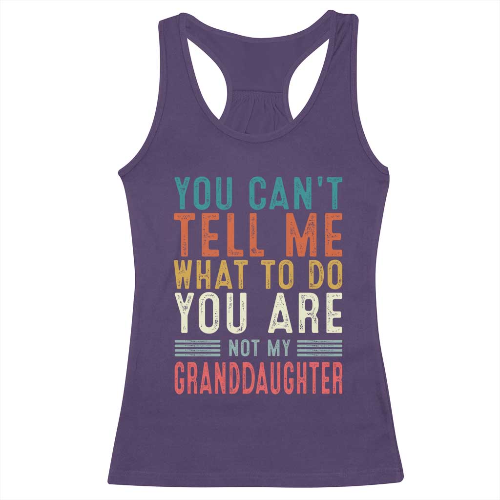 You Can't Tell Me What To Do You're Not My Granddaughter Racerback Tank Top Funny Grandpa Grandfather Retro TS10 Purple Print Your Wear