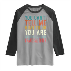 You Can't Tell Me What To Do You're Not My Granddaughter Raglan Shirt Funny Grandpa Grandfather Retro TS10 Sport Gray Black Print Your Wear