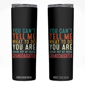 You Can't Tell Me What To Do You're Not My Granddaughter Skinny Tumbler Funny Grandpa Grandfather Retro TS10 Black Print Your Wear